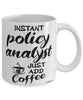 Funny Policy Analyst Mug Instant Policy Analyst Just Add Coffee Cup White