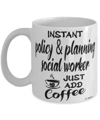 Funny Policy And Planning Social Worker Mug Instant Policy And Planning Social Worker Just Add Coffee Cup White