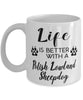 Funny Polish Lowland Sheepdog Mug Life Is Better With A Polish Lowland Sheepdog Coffee Cup 11oz 15oz White