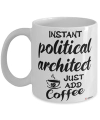 Funny Political Architect Mug Instant Political Architect Just Add Coffee Cup White