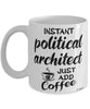 Funny Political Architect Mug Instant Political Architect Just Add Coffee Cup White