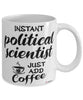 Funny Political Scientist Mug Instant Political Scientist Just Add Coffee Cup White