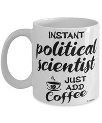 Funny Political Scientist Mug Instant Political Scientist Just Add Coffee Cup White