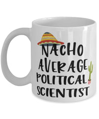 Funny Political Scientist Mug Nacho Average Political Scientist Coffee Mug 11oz White