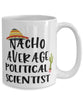 Funny Political Scientist Mug Nacho Average Political Scientist Coffee Cup 15oz White