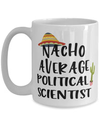 Funny Political Scientist Mug Nacho Average Political Scientist Coffee Cup 15oz White