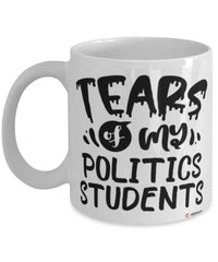 Funny Politics Professor Teacher Mug Tears Of My Politics Students Coffee Cup White