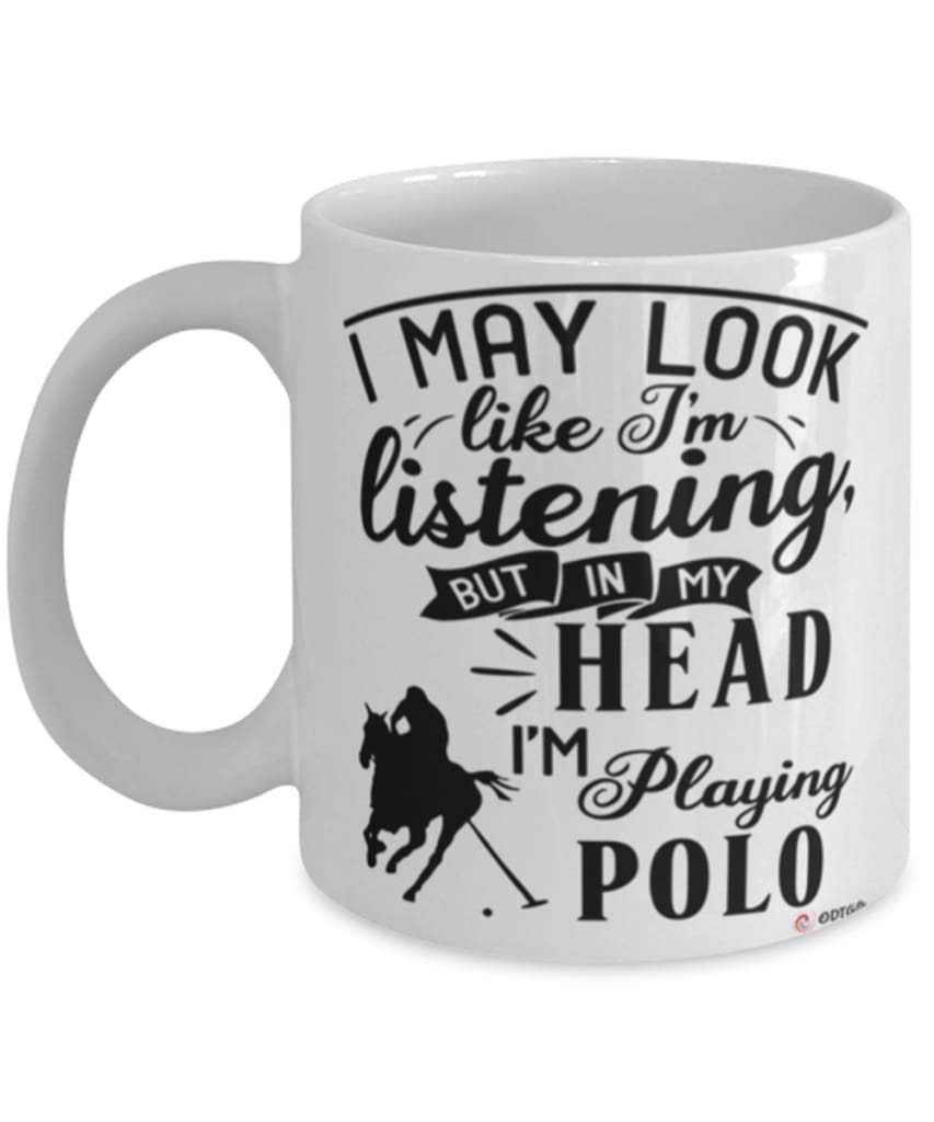 Funny Polo Mug I May Look Like I'm Listening But In My Head I'm Playing Polo Coffee Cup White