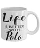 Funny Polo Mug Life Is Better With Polo Coffee Cup 11oz 15oz White