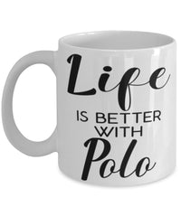 Funny Polo Mug Life Is Better With Polo Coffee Cup 11oz 15oz White