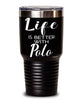 Funny Polo Tumbler Life Is Better With Polo 30oz Stainless Steel Black