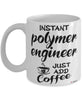 Funny Polymer Engineer Mug Instant Polymer Engineer Just Add Coffee Cup White