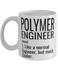 Funny Polymer Engineer Mug Like A Normal Engineer But Much Cooler Coffee Cup 11oz 15oz White