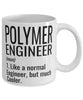 Funny Polymer Engineer Mug Like A Normal Engineer But Much Cooler Coffee Cup 11oz 15oz White