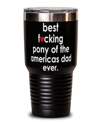 Funny Pony of the Americas Tumbler B3st F-cking Pony of the Americas Dad Ever 30oz Stainless Steel