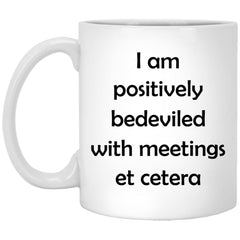 Funny Pop Culture Mug I Am Positively Bedeviled With Meetings Et Cetera 11oz White Coffee Cup XP8434