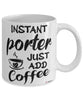 Funny Porter Mug Instant Porter Just Add Coffee Cup White