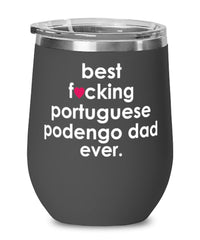 Funny Portuguese Podengo Dog Wine Glass B3st F-cking Portuguese Podengo Dad Ever 12oz Stainless Steel Black