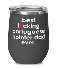 Funny Portuguese Pointer Dog Wine Glass B3st F-cking Portuguese Pointer Dad Ever 12oz Stainless Steel Black
