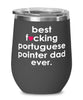 Funny Portuguese Pointer Dog Wine Glass B3st F-cking Portuguese Pointer Dad Ever 12oz Stainless Steel Black