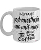 Funny Post-anesthesia Care Unit PACU Nurse Mug Instant Post-anesthesia Care Unit PACU Nurse Just Add Coffee Cup White