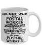 Funny Postal Worker Mug Ask Not What Your Postal Worker Can Do For You Coffee Cup 11oz 15oz White