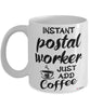 Funny Postal Worker Mug Instant Postal Worker Just Add Coffee Cup White