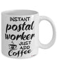 Funny Postal Worker Mug Instant Postal Worker Just Add Coffee Cup White