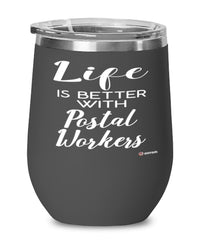 Funny Postal Worker Wine Glass Life Is Better With Postal Workers 12oz Stainless Steel Black
