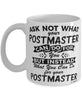 Funny Postmaster Mug Ask Not What Your Postmaster Can Do For You Coffee Cup 11oz 15oz White