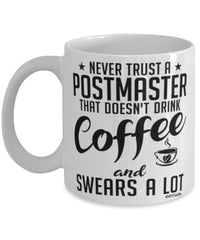 Funny Postmaster Mug Never Trust A Postmaster That Doesn't Drink Coffee and Swears A Lot Coffee Cup 11oz 15oz White