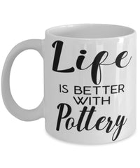 Funny Potter Ceramicist Mug Life Is Better With Pottery Coffee Cup 11oz 15oz White