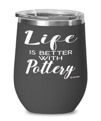 Funny Potter Ceramicist Wine Glass Life Is Better With Pottery 12oz Stainless Steel Black