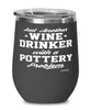 Funny Pottery Wine Glass Just Another Wine Drinker With A Pottery Problem 12oz Stainless Steel Black