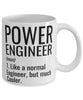 Funny Power Engineer Mug Like A Normal Engineer But Much Cooler Coffee Cup 11oz 15oz White