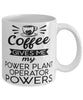Funny Power Plant Operator Mug Coffee Gives Me My Power Plant Operator Powers Coffee Cup 11oz 15oz White