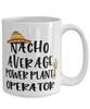 Funny Power Plant Operator Mug Nacho Average Power Plant Operator Coffee Cup 15oz White