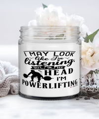 Funny Powerlifter Candle I May Look Like I'm Listening But In My Head I'm Powerlifting 9oz Vanilla Scented Candles Soy Wax