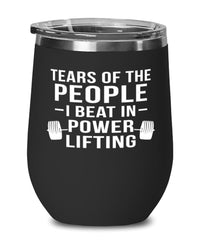 Funny Powerlifter Wine Tumbler Tears Of The People I Beat In Powerlifting Stemless Wine Glass 12oz Stainless Steel