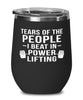 Funny Powerlifter Wine Tumbler Tears Of The People I Beat In Powerlifting Stemless Wine Glass 12oz Stainless Steel