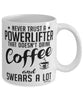 Funny Powerlifting Mug Never Trust A Powerlifter That Doesn't Drink Coffee and Swears A Lot Coffee Cup 11oz 15oz White