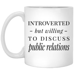 Funny PR Specialist Mug Introverted But Willing To Discuss Public Relations Coffee Cup 11oz White XP8434