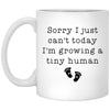 Funny Pregnancy Announcement Sorry I Can't Today Growing A Tiny Human 11oz White Coffee Cup XP8434