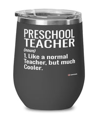Funny Preschool Teacher Wine Glass Like A Normal Teacher But Much Cooler 12oz Stainless Steel Black