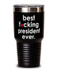 Funny President Tumbler B3st F-cking President Ever 30oz Stainless Steel