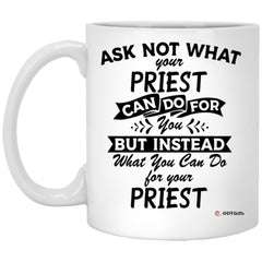 Funny Priest Mug Ask Not What Your Priest Can Do For You Coffee Cup 11oz White XP8434