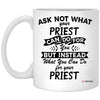 Funny Priest Mug Ask Not What Your Priest Can Do For You Coffee Cup 11oz White XP8434