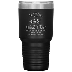 Funny Principal Tumbler Being A Principal Is Easy Like Riding A Bike Except The Bike Is On Fire Laser Etched 30oz Stainless Steel Tumbler