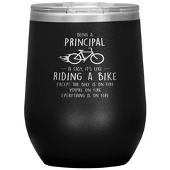 Funny Principal Wine Glass Being A Principal Is Easy Like Riding A Bike Except The Bike Is On Fire Laser Etched 12oz Stainless Steel Tumbler