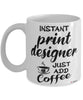 Funny Print Designer Mug Instant Print Designer Just Add Coffee Cup White